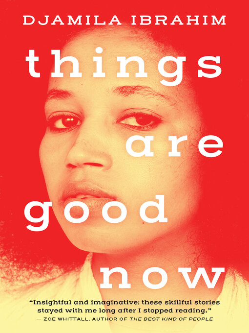 Title details for Things Are Good Now by Djamila Ibrahim - Available